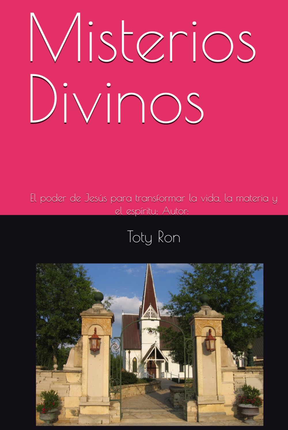 Misterios Divinos: El poder de Jesús para transformar la vida, la materia y el espíritu; Autor: Toty Ron (Colección Camino de Oración)