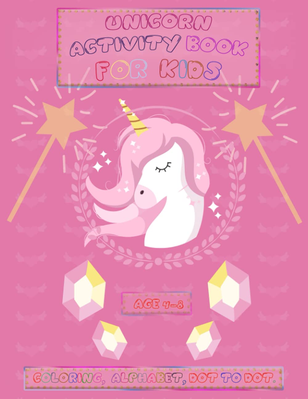Unicorn Activity Book For Kids Age 4-8: Amazing & Wonderful Workbook for learning with Unicorns | Dot to Dot, Alphabet Learning, Coloring | For kids ages 4-8 |Educational Children’s Book