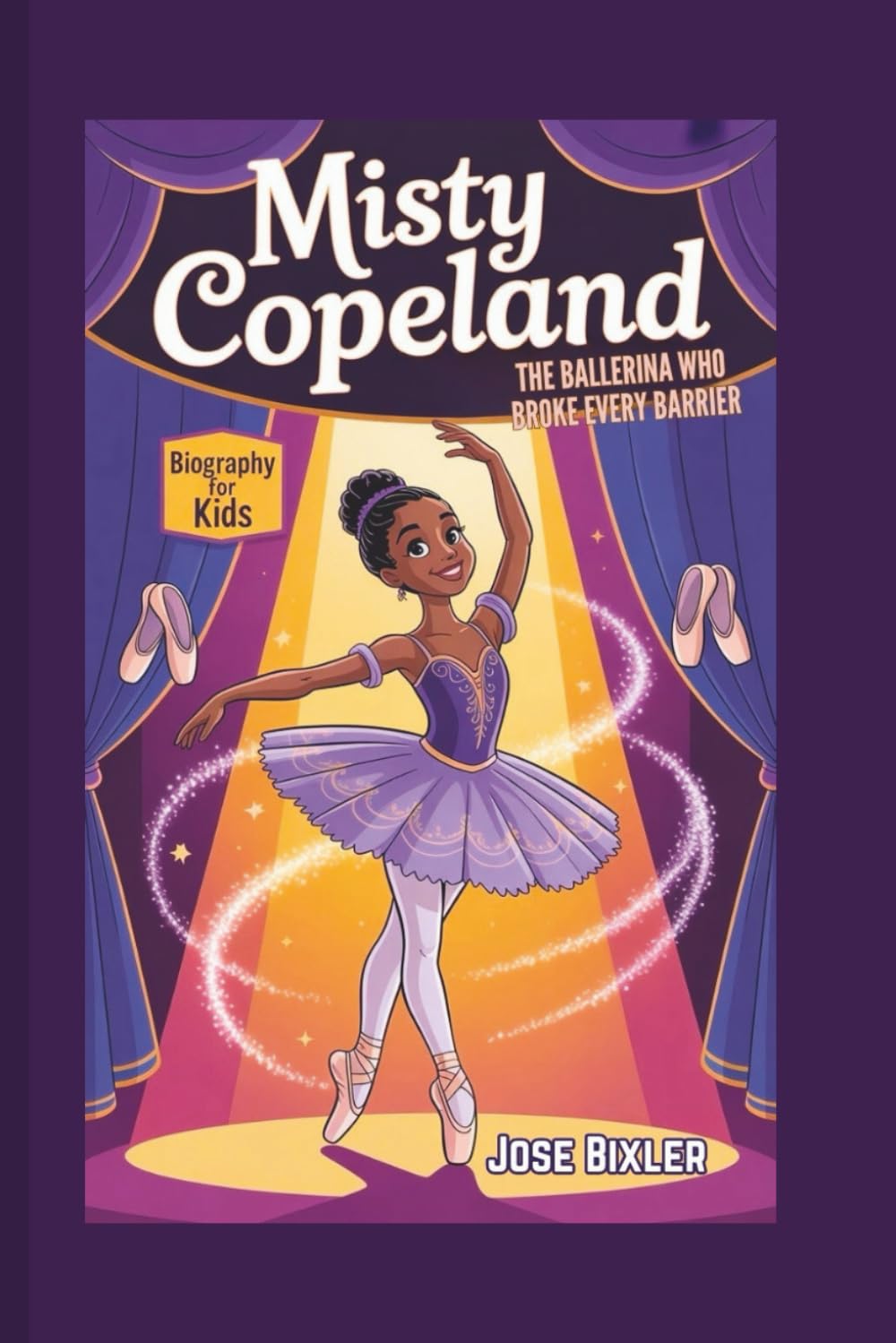MISTY COPELAND BIOGRAPHY FOR KIDS: The Ballerina Who Broke Every Barrier