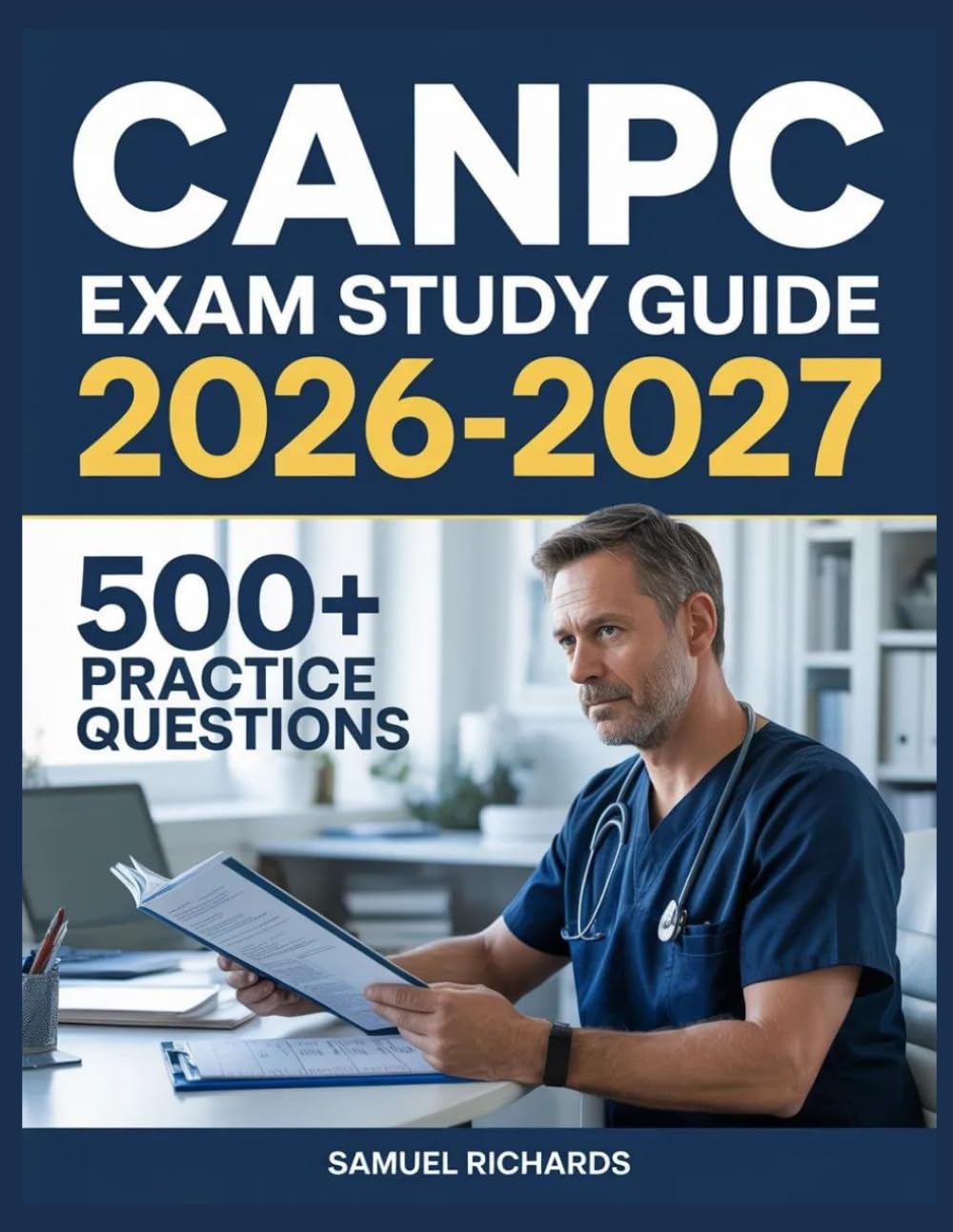CANPC Exam Study Guide 2026-2027: Comprehensive Material Overview, Practice Test Set, Answer Keys, and Detailed Explanations