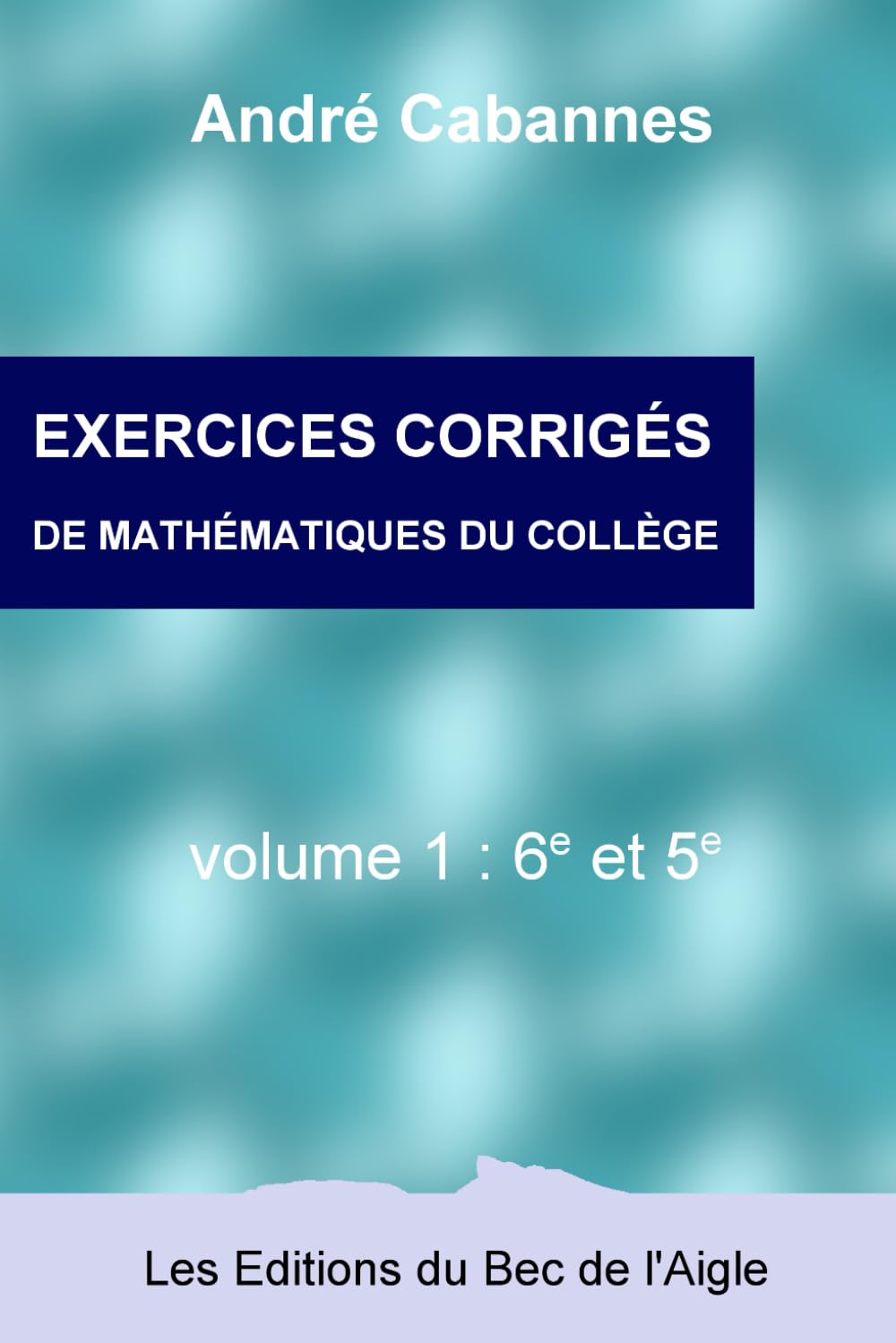 Exercices corrigés de mathématiques de 6e et 5e (Mathématiques du collège) (French Edition)