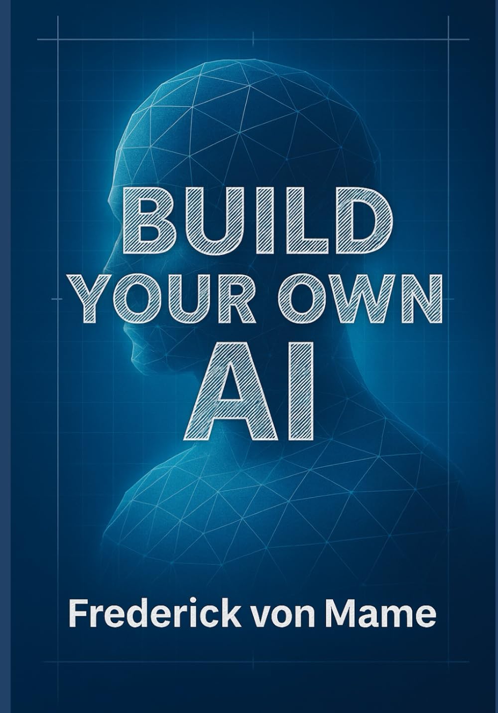 Build Your Own AI: Artificial Intelligence for Engineers and Dreamers