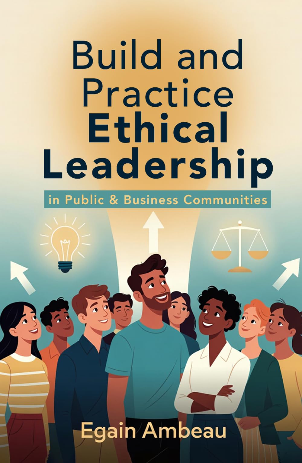 Build and Practice Ethical Leadership: In Public & Business Communities