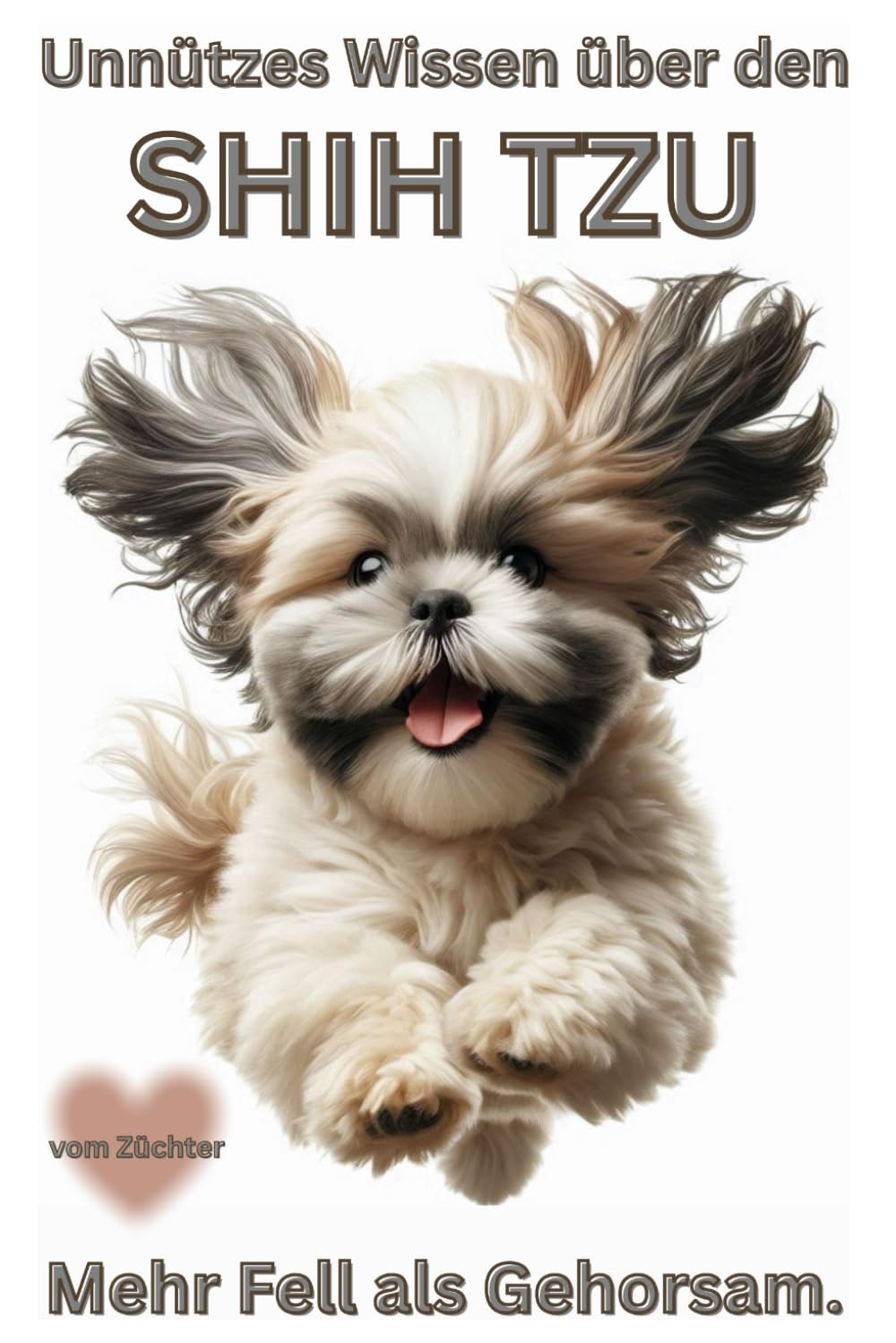 Buch Unnützes Wissen über den Shih Tzu Lustige Fakten, Macken & Eigenarten eines königlichen Schoßhundes: Lustiges Hundebuch, Kein Ratgeber, Geschenk, ... des Shih Tzu, Kalender, Zubehör, Mix