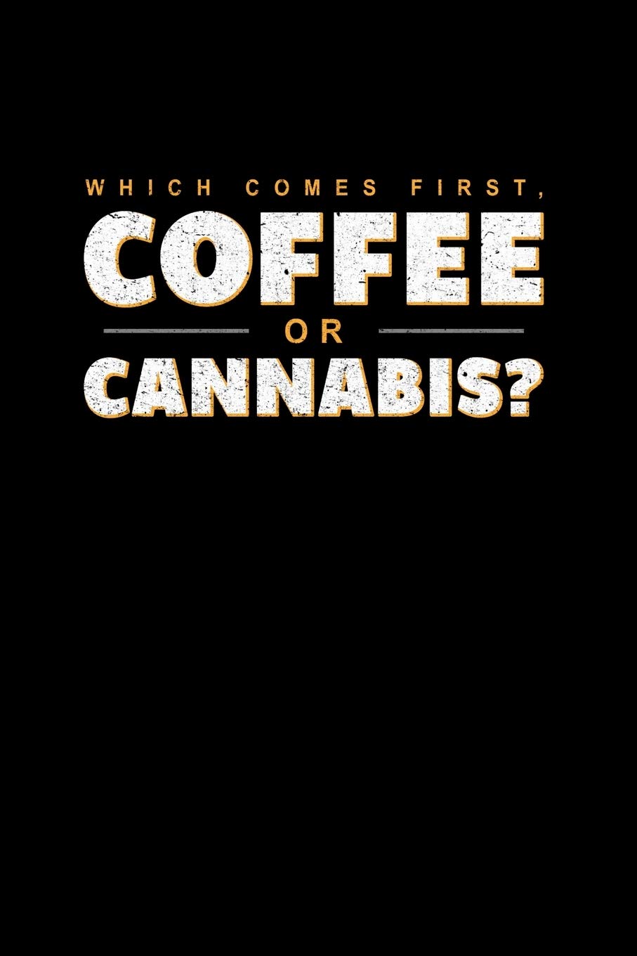 Which Comes First Coffee or Cannabis: Medical Marijuana Journal for Men and Women