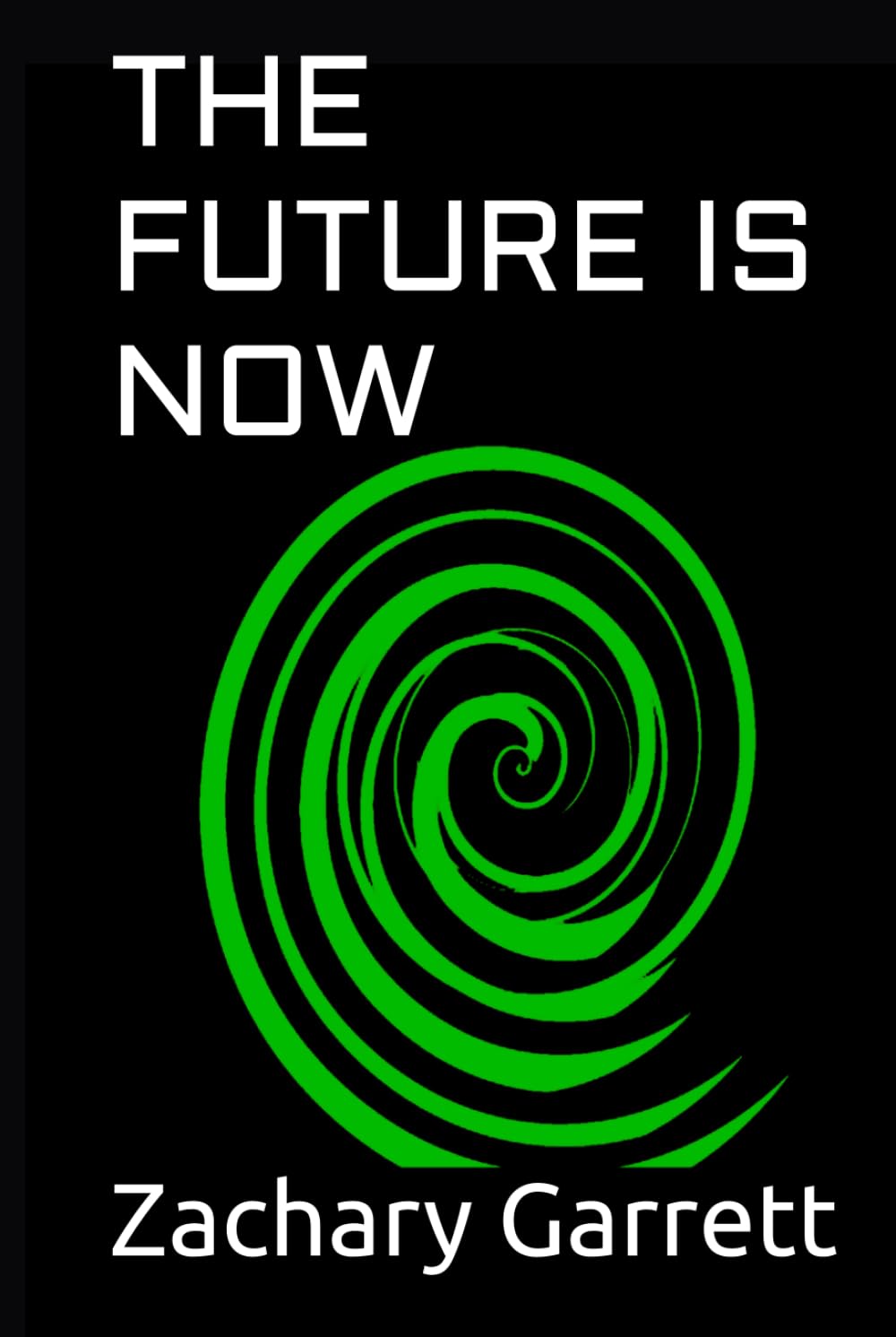 The Future Is Now (Zachary Garrett / Z. E. Maggio - A Human/ AI Synthesis)      Hardcover – March 3, 2026