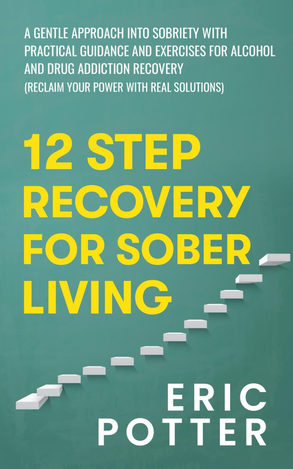 12 Step Recovery for Sober Living: A gentle approach into sobriety with practical guidance and exercises for alcohol and drug addiction recovery (Reclaim Your Power With Real Solutions)