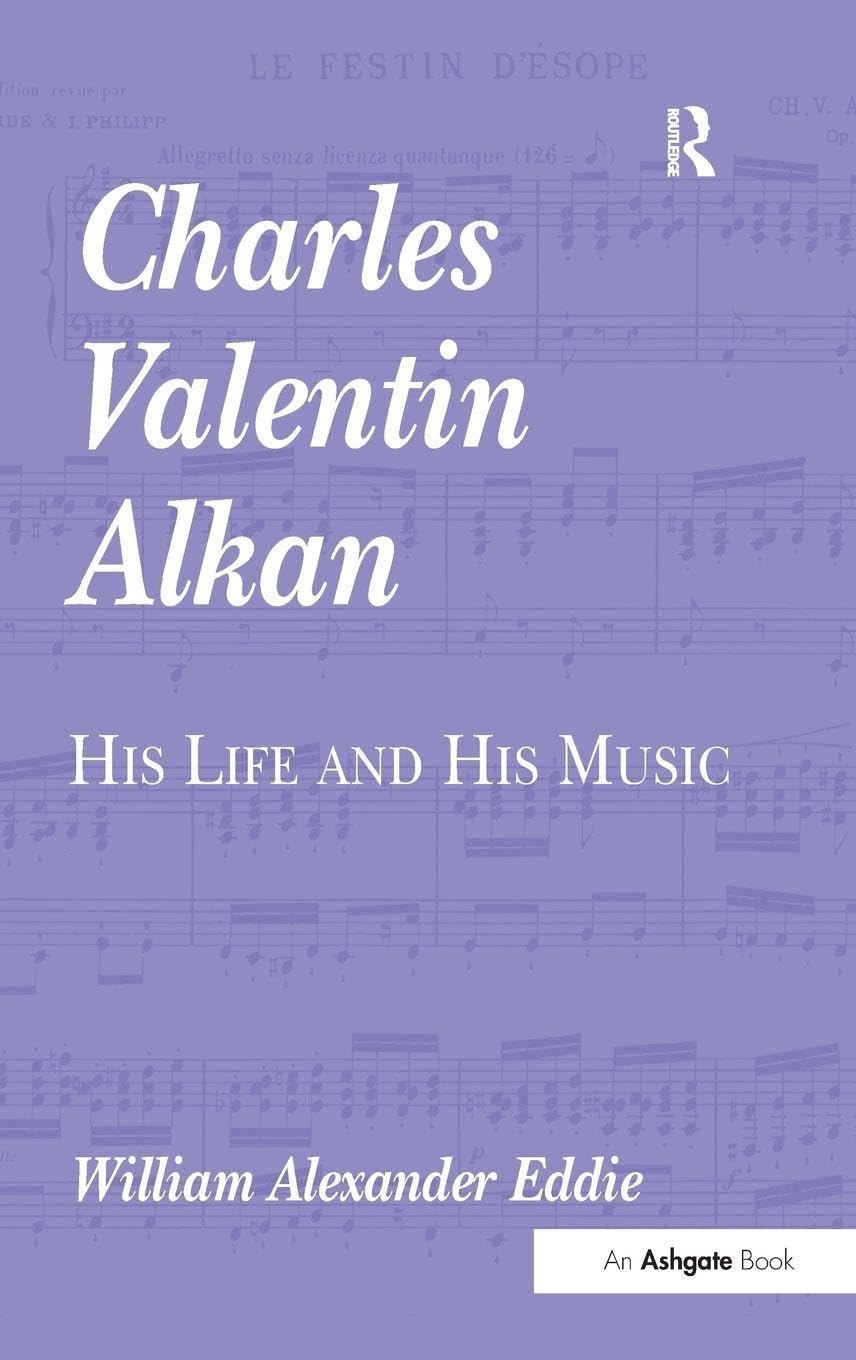 Charles Valentin Alkan: His Life And His Music ouvrage musicologie piano romantique français