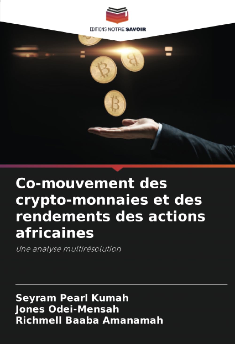 Co-mouvement des crypto-monnaies et des rendements des actions africaines:  Une analyse multirésolution : Kumah, Seyram Pearl, Odei-Mensah, Jones,  Amanamah, Richmell Baaba: Amazon.ca: Books