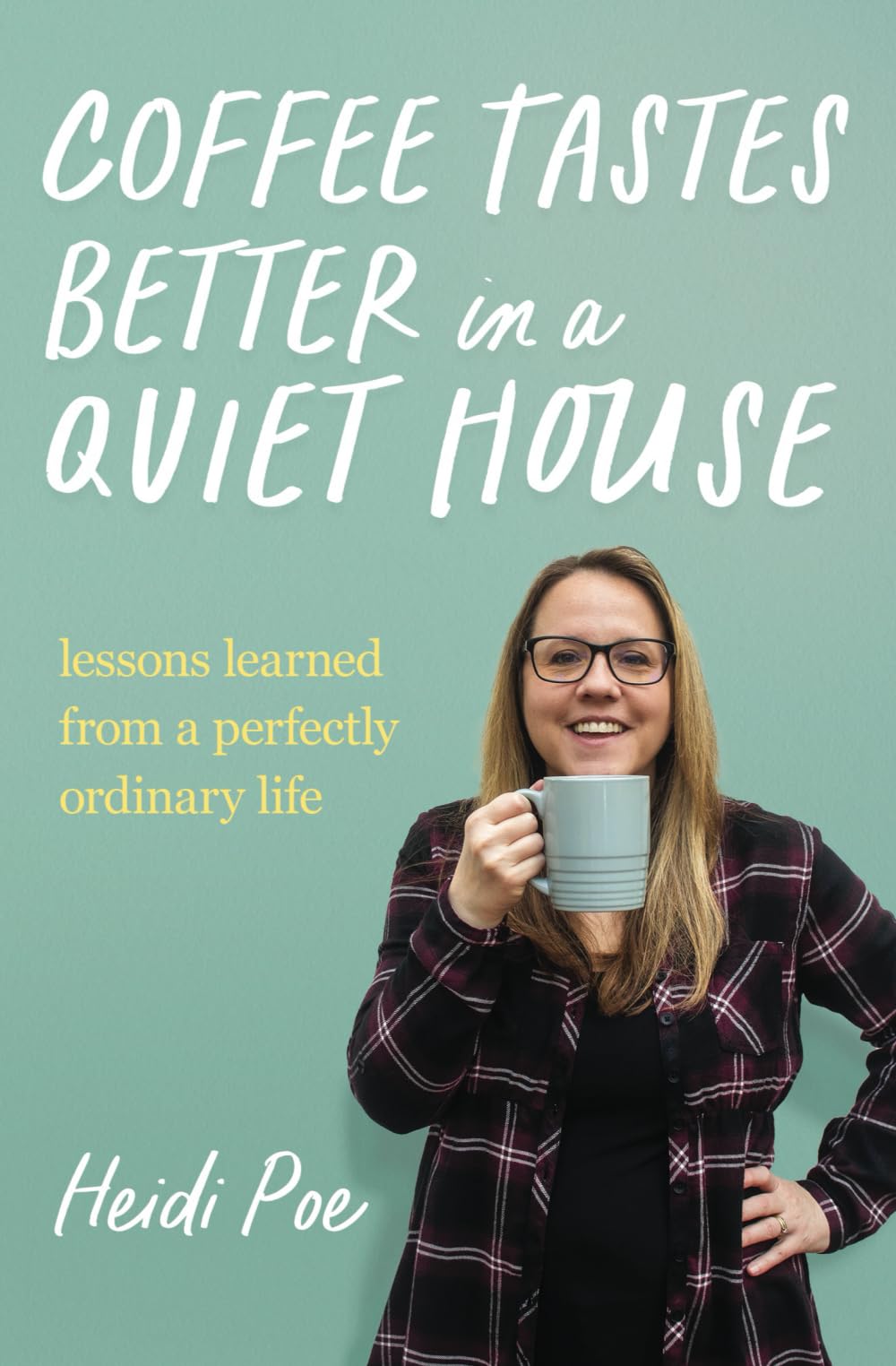Coffee Tastes Better in a Quiet House: Lessons Learned from a Perfectly Ordinary Life
