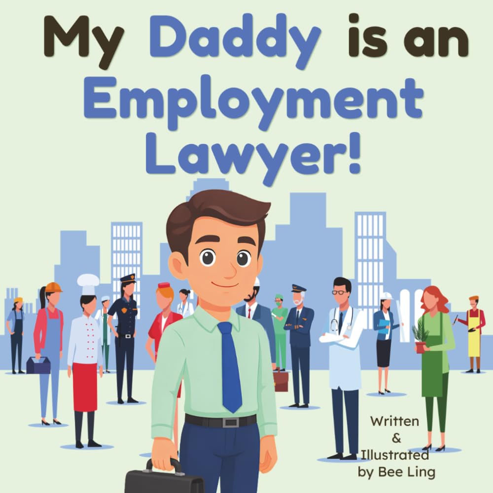 My Daddy is an Employment Lawyer!: An Educational Rhyming Picture Book About Employment Attorneys Who Fight for Workers' Rights (The Beeling Hive: Law (Careers for Kids Ages 2-6))