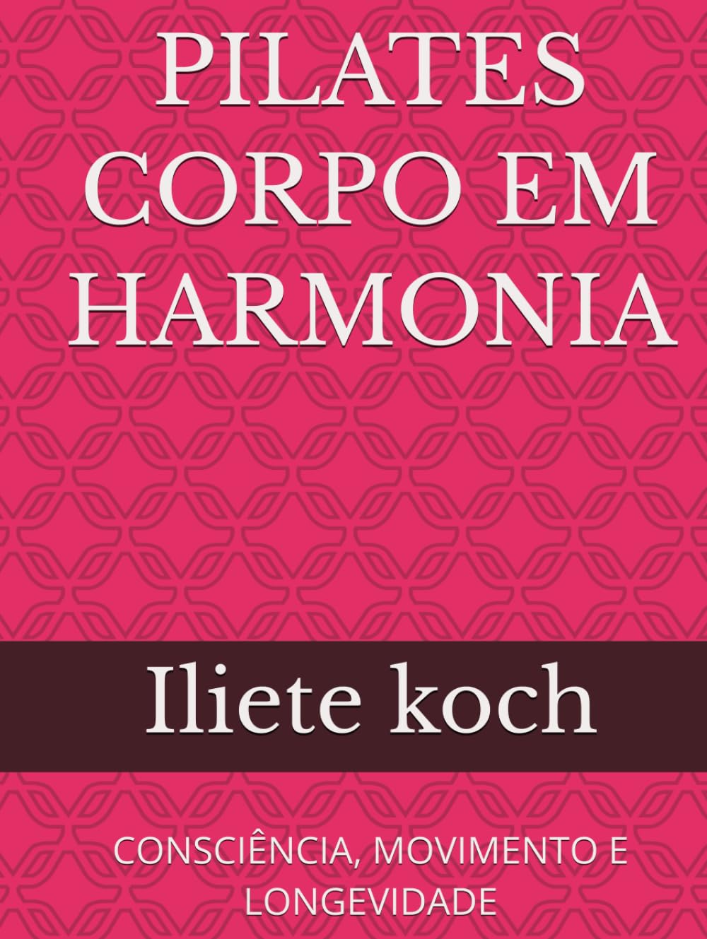 PILATES CORPO EM HARMONIA: CONSCIÊNCIA, MOVIMENTO E LONGEVIDADE