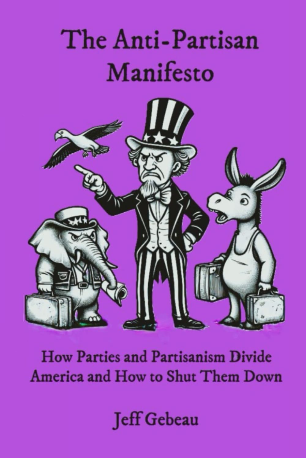 The Anti-Partisan Manifesto: How Parties and Partisanism Divide America and How to Shut Them Down (2026)