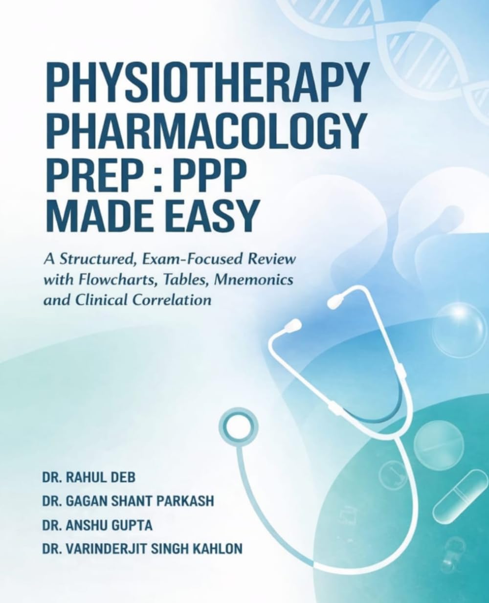 Physiotherapy Pharmacology Prep: PPP Made Easy: A Structured, Exam-Focused Review with Flowcharts, Tables, Mnemonics and Clinical Correlation