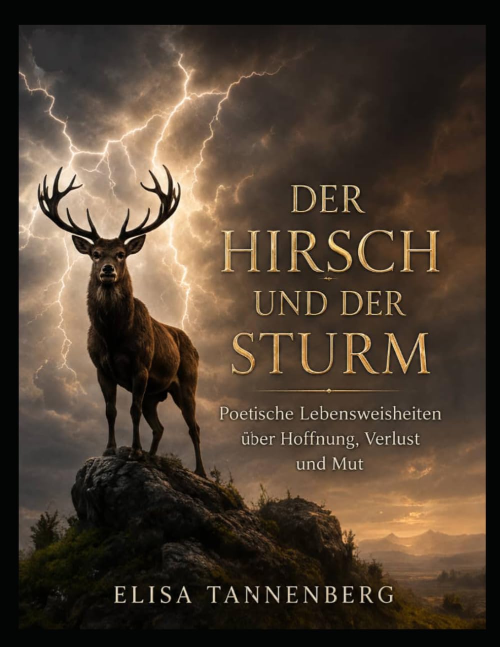 Der Hirsch und der Sturm: Poetische Lebensweisheiten über Hoffnung, Verlust und Mut