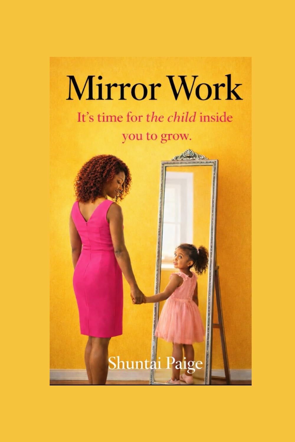 Mirror Work: It's Time for the Child Inside You to Grow With You