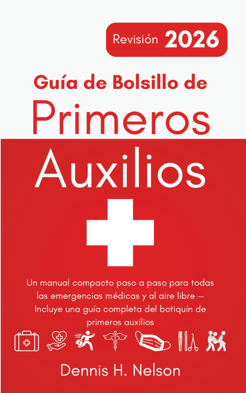 Guía de Bolsillo de Primeros Auxilios – Revisión 2026: Un manual compacto paso a paso para todas las emergencias médicas y al aire libre — Incluye una ... auxilios (Your First Aid Pocket Guide)