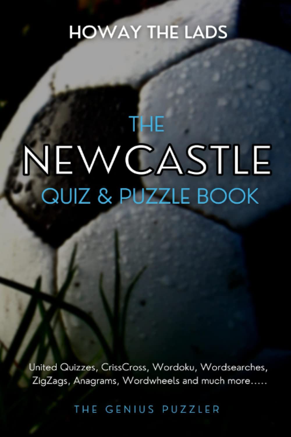Newcastle Quiz and Puzzle Book: The Ultimate Challenge for United fans. Quizzes, Wordsearch, Picross, Wordtrails, CrissCross, Wordoku, Anagrams, Wordwheels and much more.