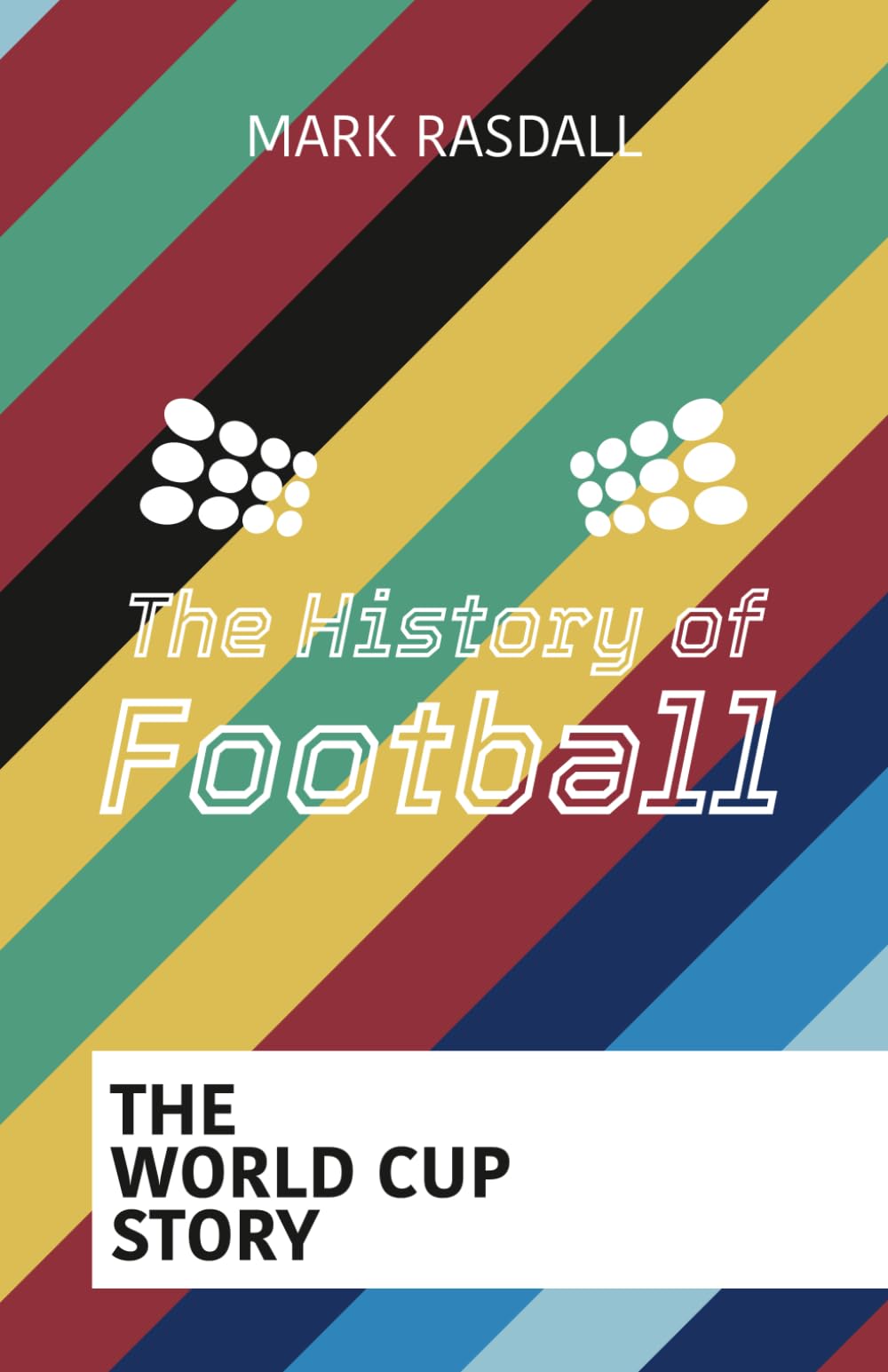 The History of Football: The World Cup Story