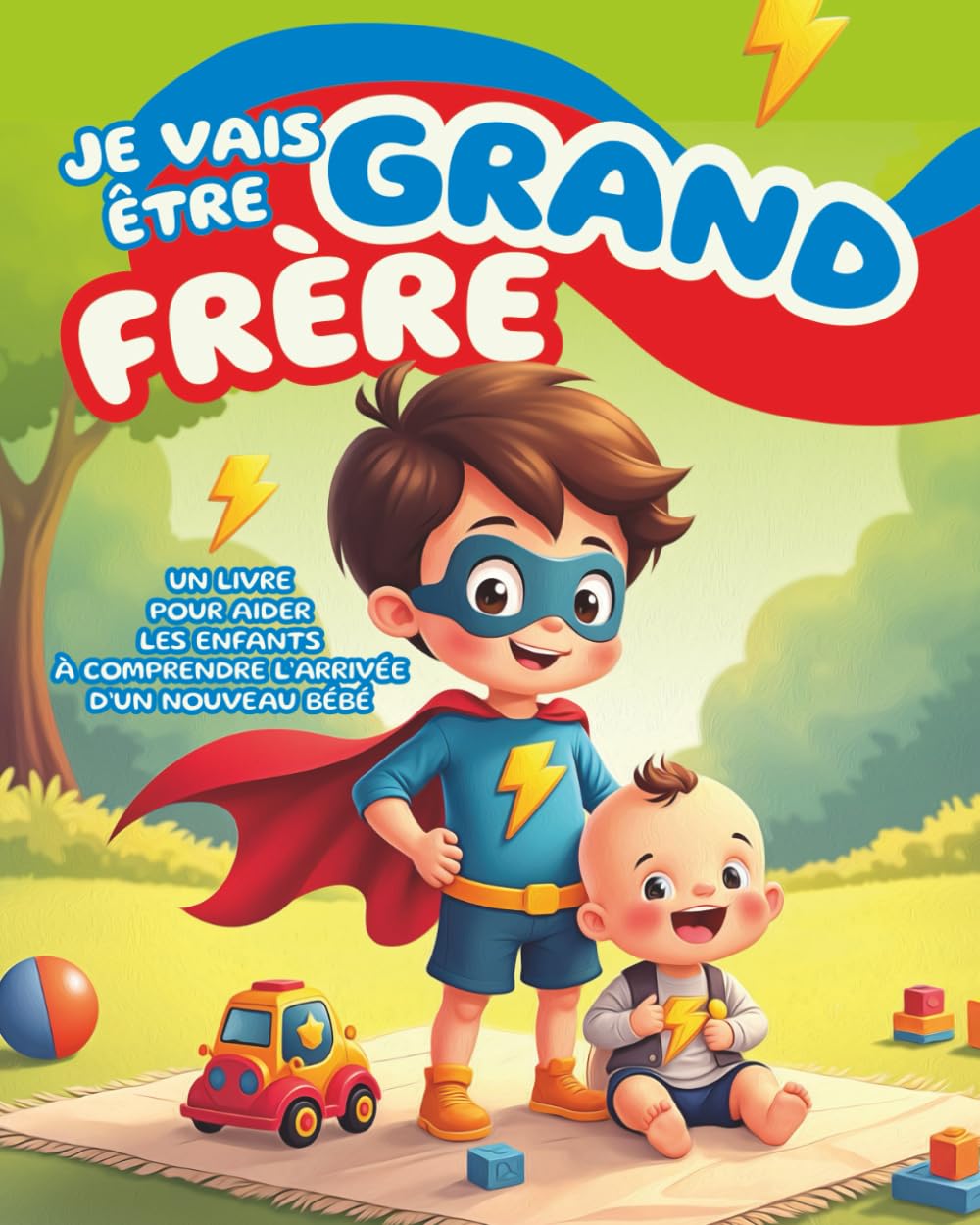 Je vais être grand frère: Un livre pour aider les enfants à comprendre l’arrivée d’un nouveau bébé