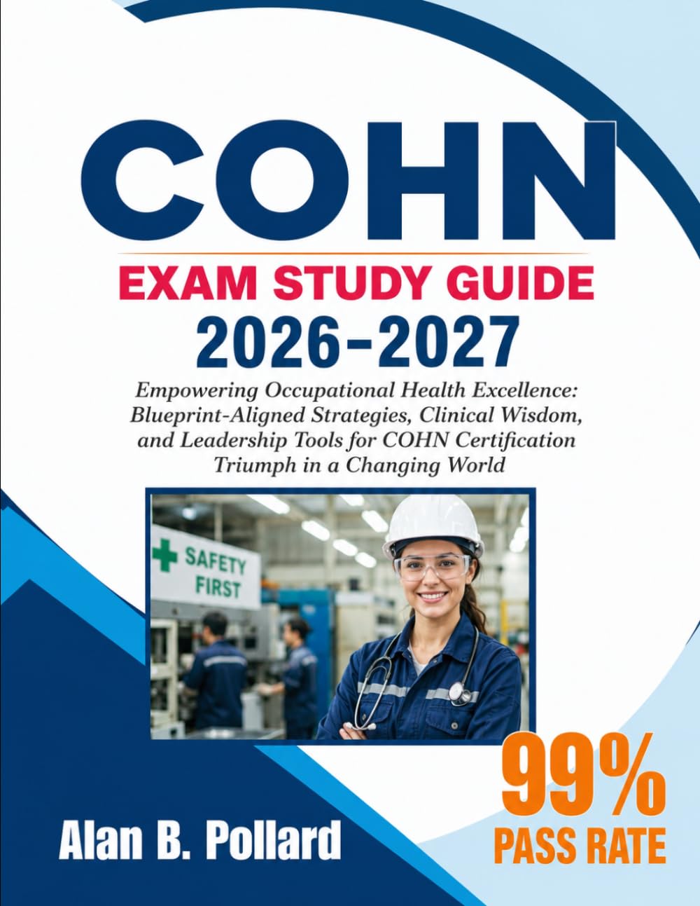 COHN EXAM STUDY GUIDE 2026-2027: Empowering Occupational Health Excellence: Blueprint-Aligned Strategies, Clinical Wisdom, and Leadership Tools for COHN Certification Triumph in a Changing World