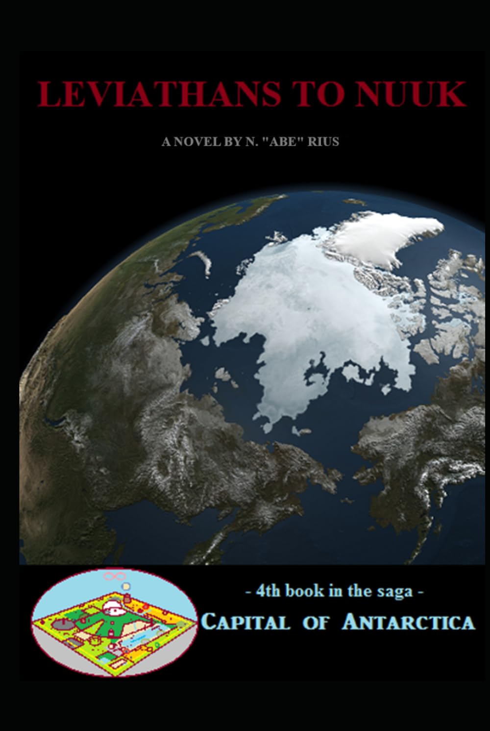 Leviathans to Nuuk: Novel 4 in the Capital of Antarctica series: Part Two of Two (Capital of Antarctica - Hardcovers)