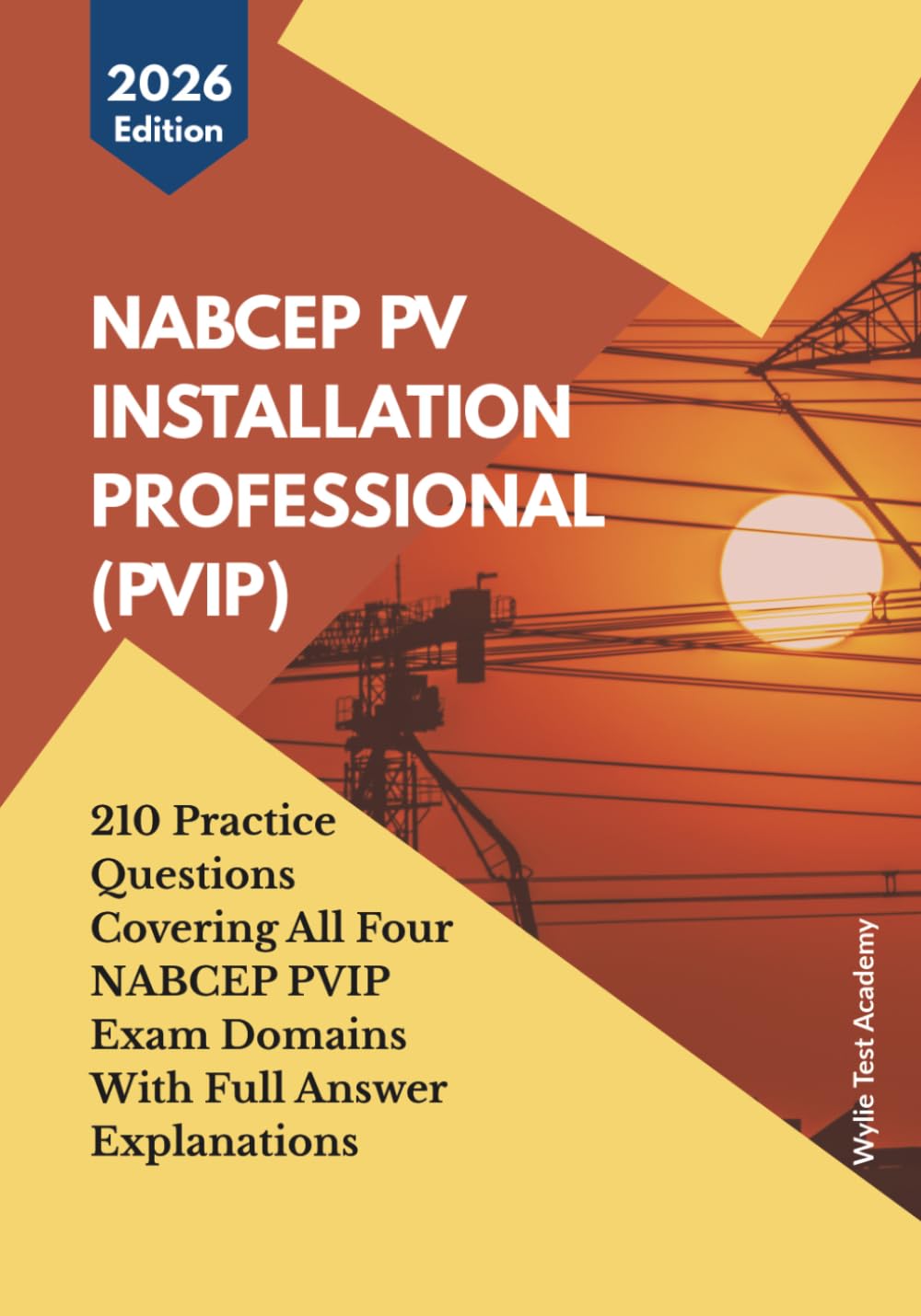 NABCEP PV INSTALLATION PROFESSIONAL (PVIP) EXAM: 210 Practice Questions Covering All Four Exam Domains With Full Answer Explanations
