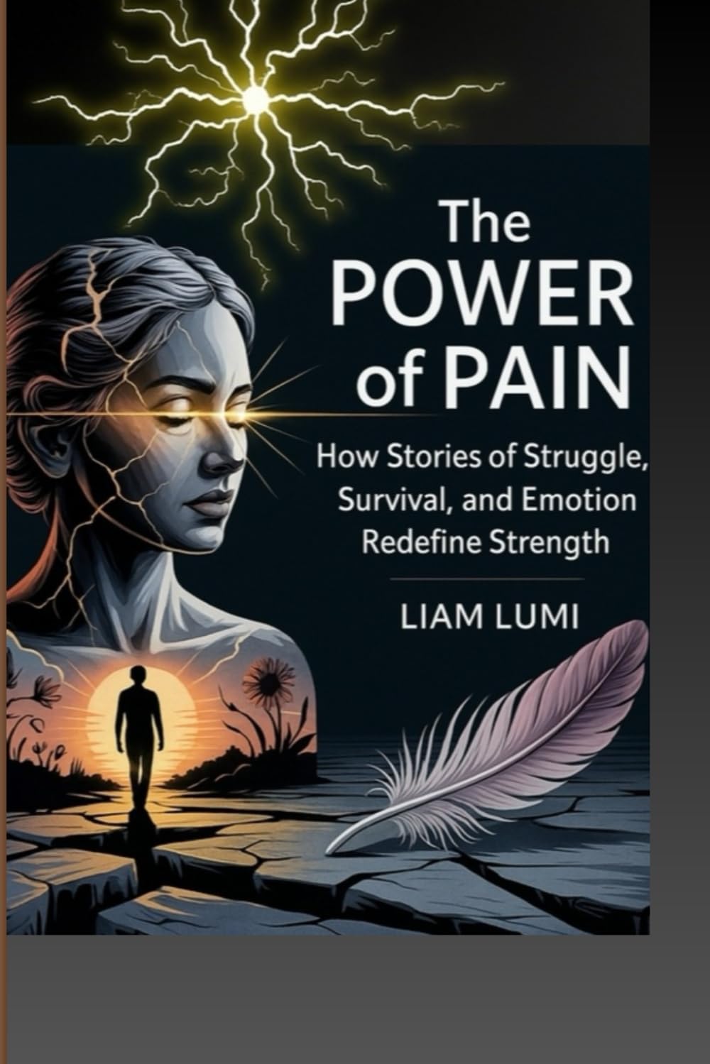 The Power of Pain: How Stories of Struggle, Survival, and Emotion Redefine Strength (Mindful Teens: A Journey to Growth and Motivation)