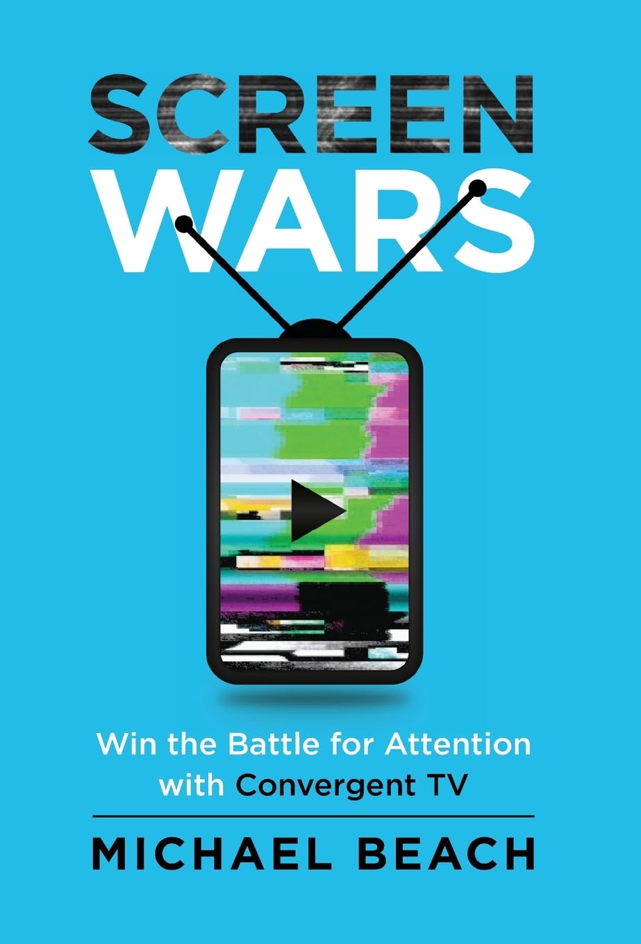 Screen Wars: Win the Battle for Attention with Convergent TV