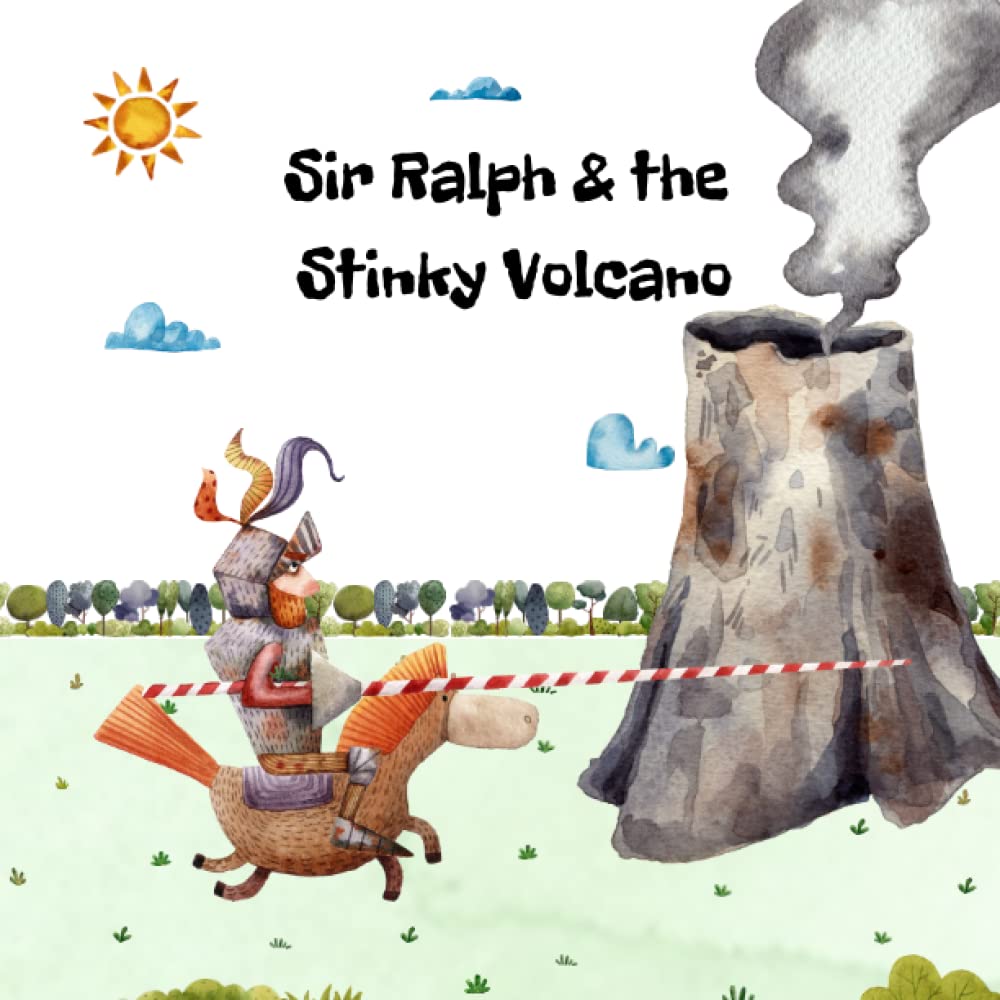 Sir Ralph and the Stinky Volcano: A Read Out Loud Funny Picture Book About Knights, A Stinky Volcano, Dragons and A Funny Adventure; A Perfect Book for Early Readers (Funny Knight Adventures)