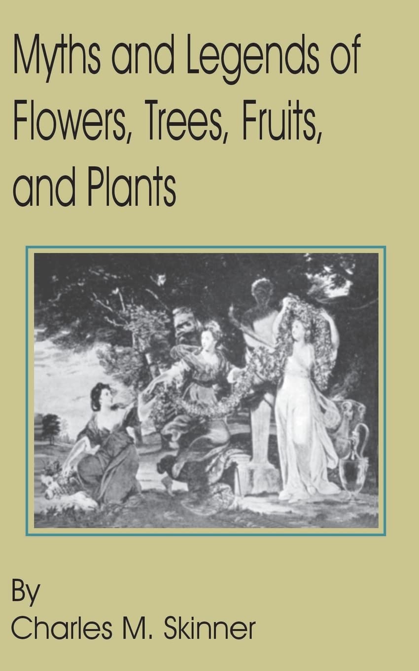 Myths and Legends of Flowers, Trees, Fruits, and Plants Skinner