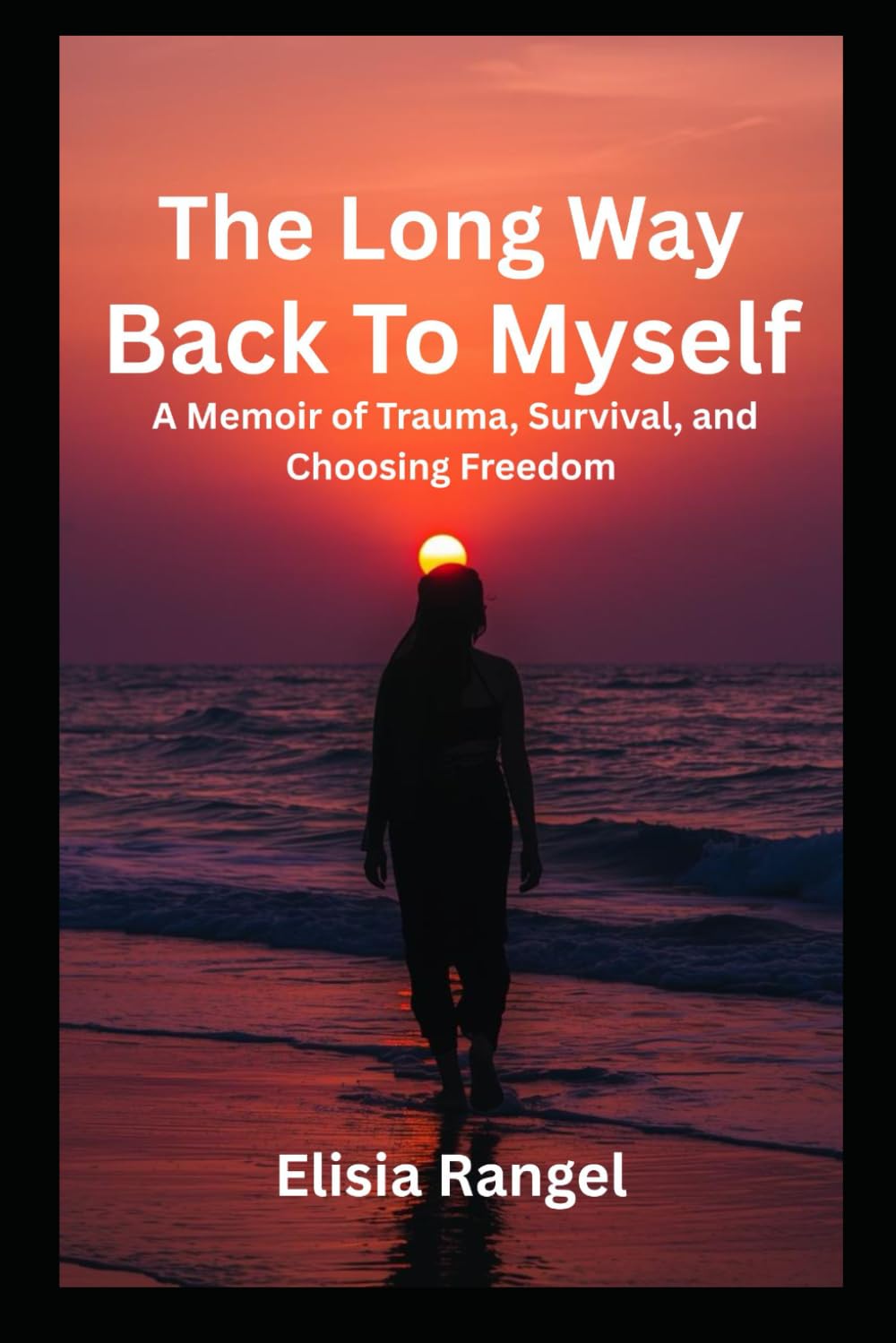 The long way back to myself: A memoir of trauma survival and choosing freedom