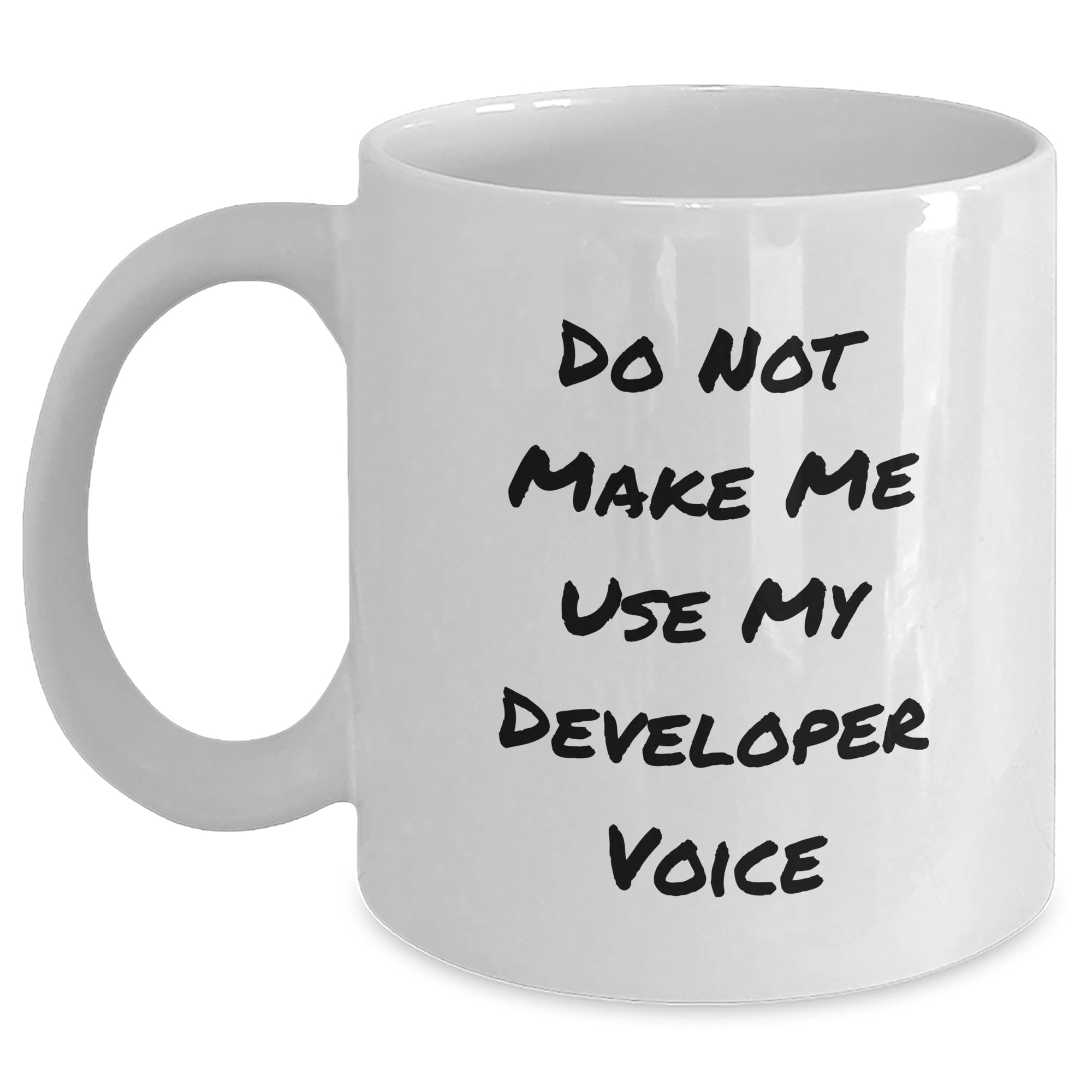 Do Not Make Me Use My Developer Voice, Funny Quote Gift for Developer, Birthday, White Coffee Mug, Microwave and Dishwasher Safe