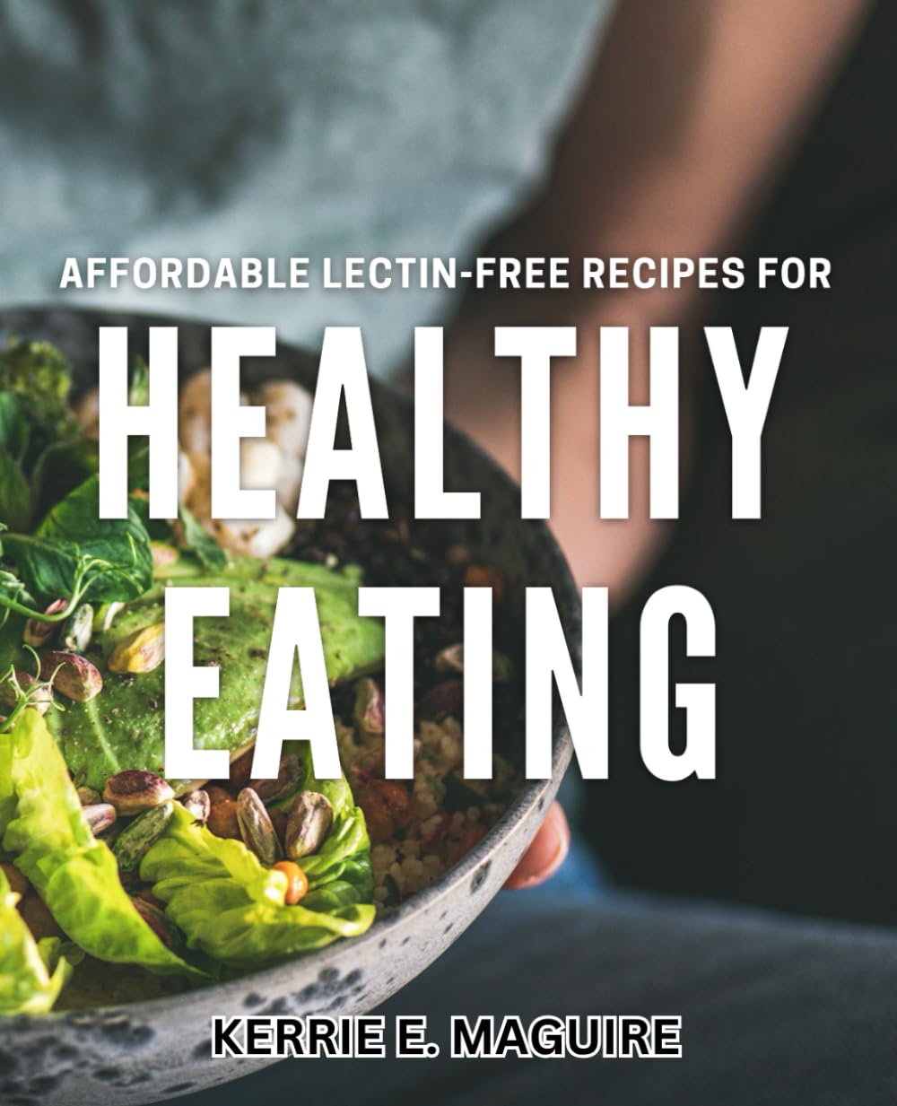 Affordable Lectin-Free Recipes for Healthy Eating: Nourishing Meals for Wellness: Delicious and Budget-Friendly Lectin-Free Dishes