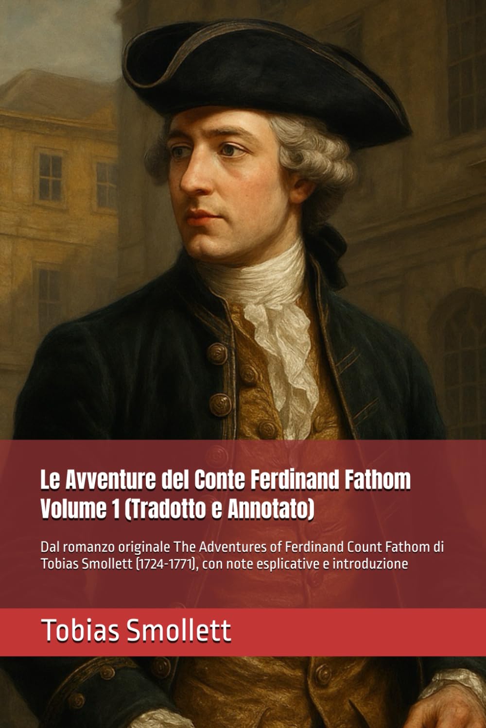 Le Avventure del Conte Ferdinand Fathom Volume 1 (Tradotto e Annotato): Dal romanzo originale The Adventures of Ferdinand Count Fathom di Tobias ... con note esplicative e introduzione