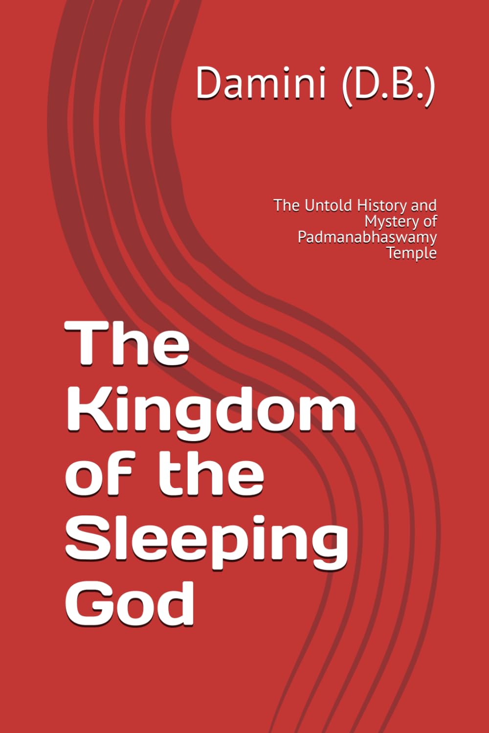 The Kingdom of the Sleeping God: The Untold History and Mystery of Padmanabhaswamy Temple