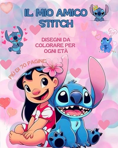 Il mio amico Stitch: Disegni da colorare per ogni età