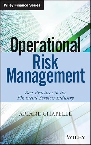 Operational Risk Management: Best Practices in the Financial Services Industry (The Wiley Finance Series)