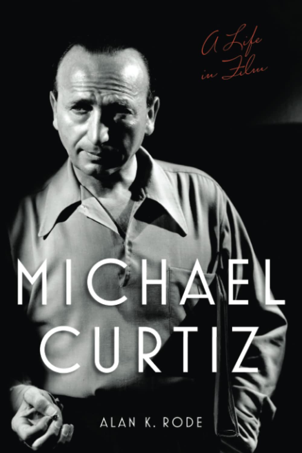 Michael Curtiz: A Life in Film (Screen Classics)