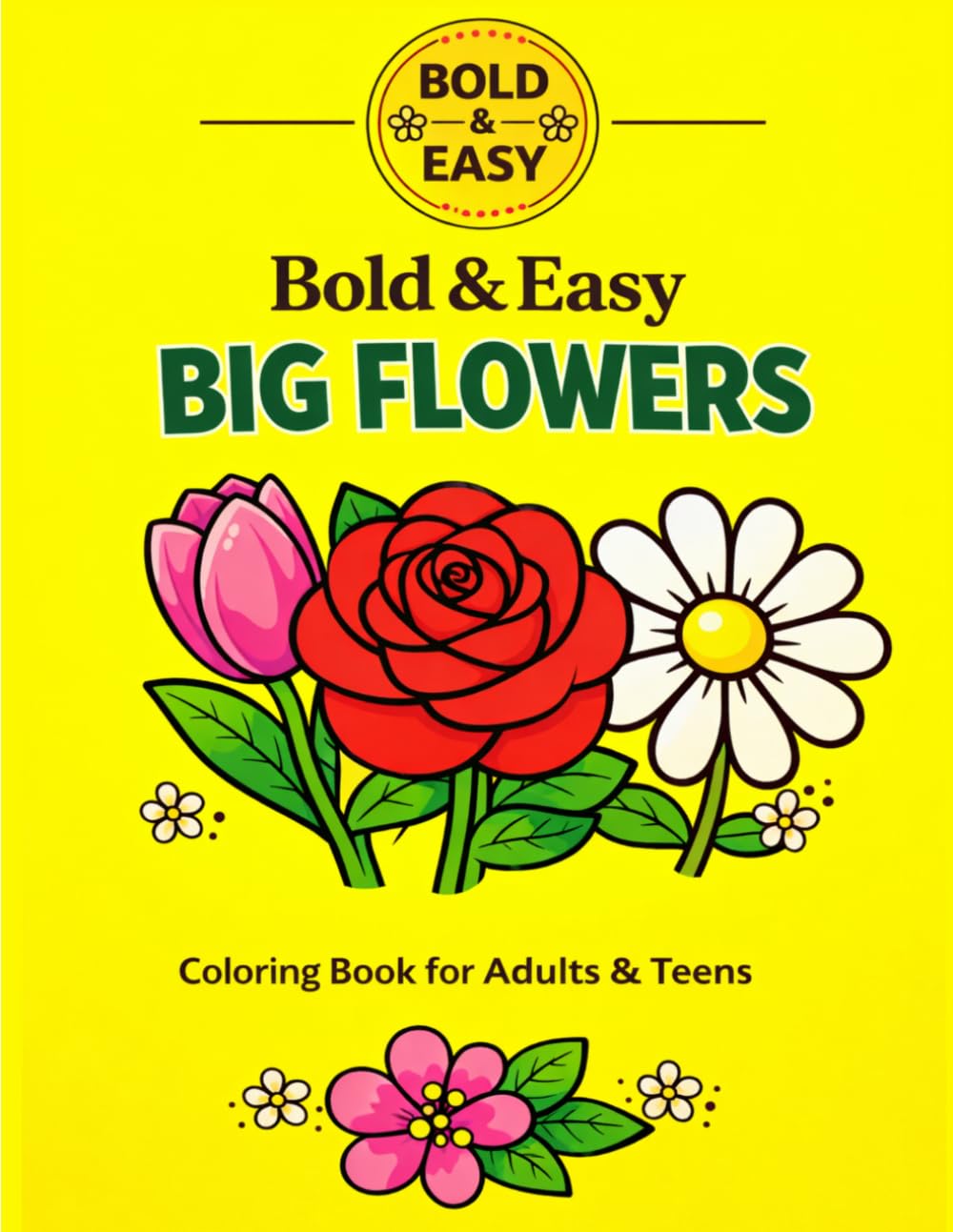 Bold & Easy Big Flowers Coloring Book: Easy Large Print Flower Designs for Stress Relief & Relaxation