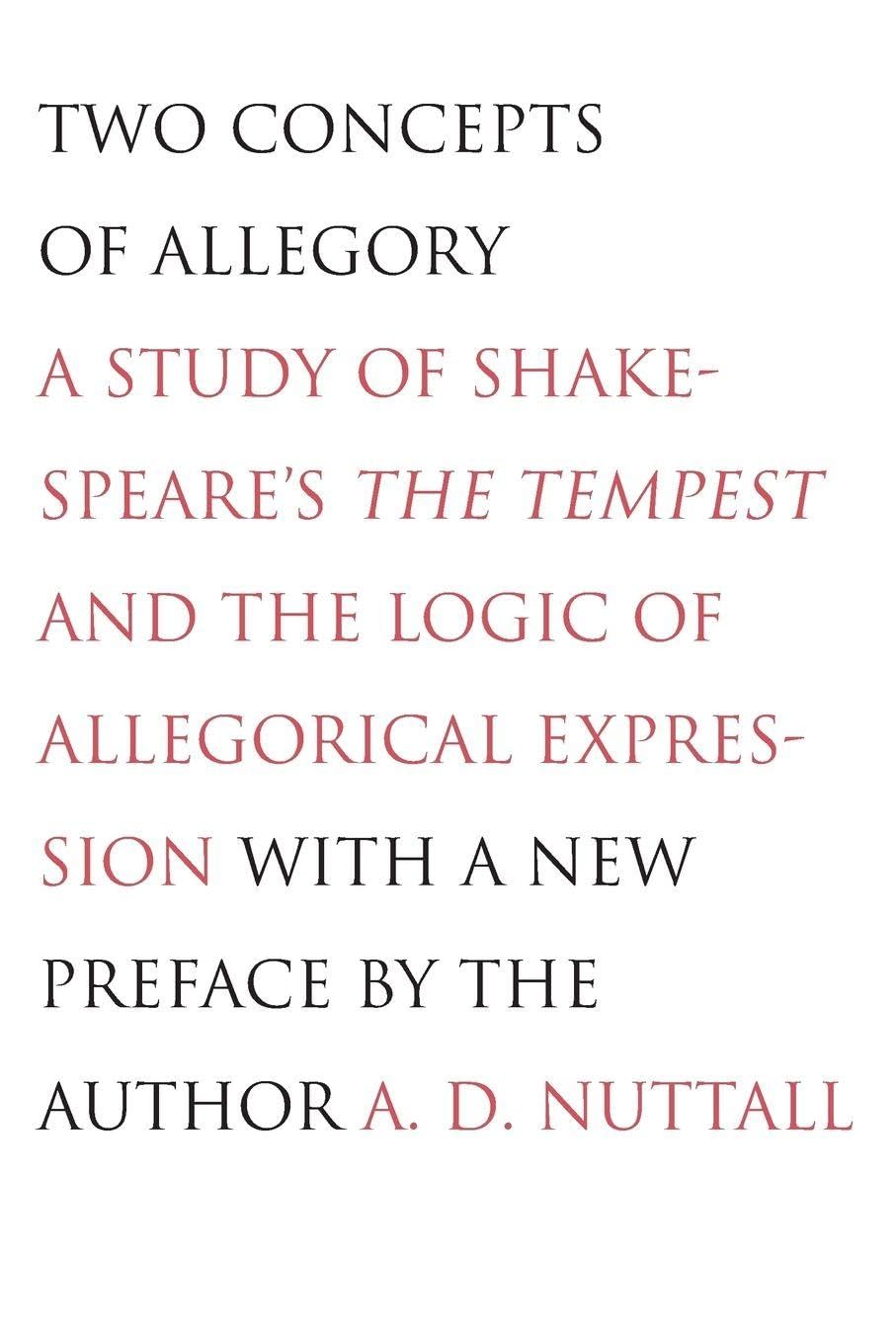 Two Concepts of Allegory: A Study of Shakespeare's the Tempest and the Logic of Allegorical Expression