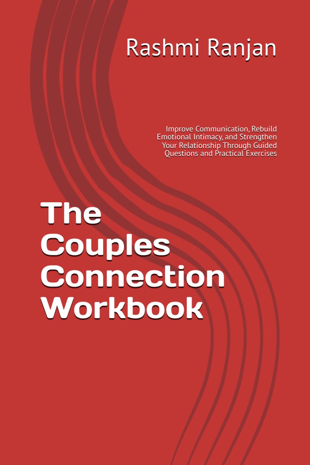 The Couples Connection Workbook: Improve Communication, Rebuild Emotional Intimacy, and Strengthen Your Relationship Through Guided Questions and Practical Exercises (The Relationship Growth Series)