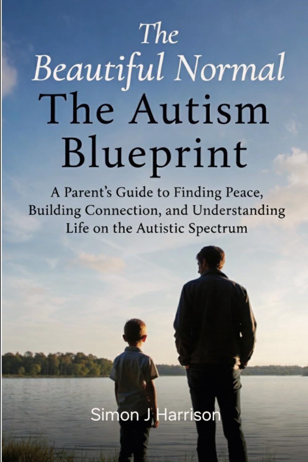 The Beautiful Normal: The Autism Blueprint: A Parent's Guide to Finding Peace, Building Connection, and Understanding Life on the Autistic Spectrum