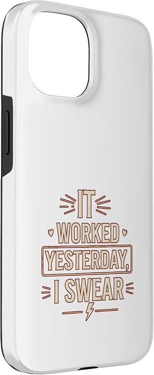 iPhone 15 It Worked Yesterday I Swear Funny Tech Support Debug Quote Case