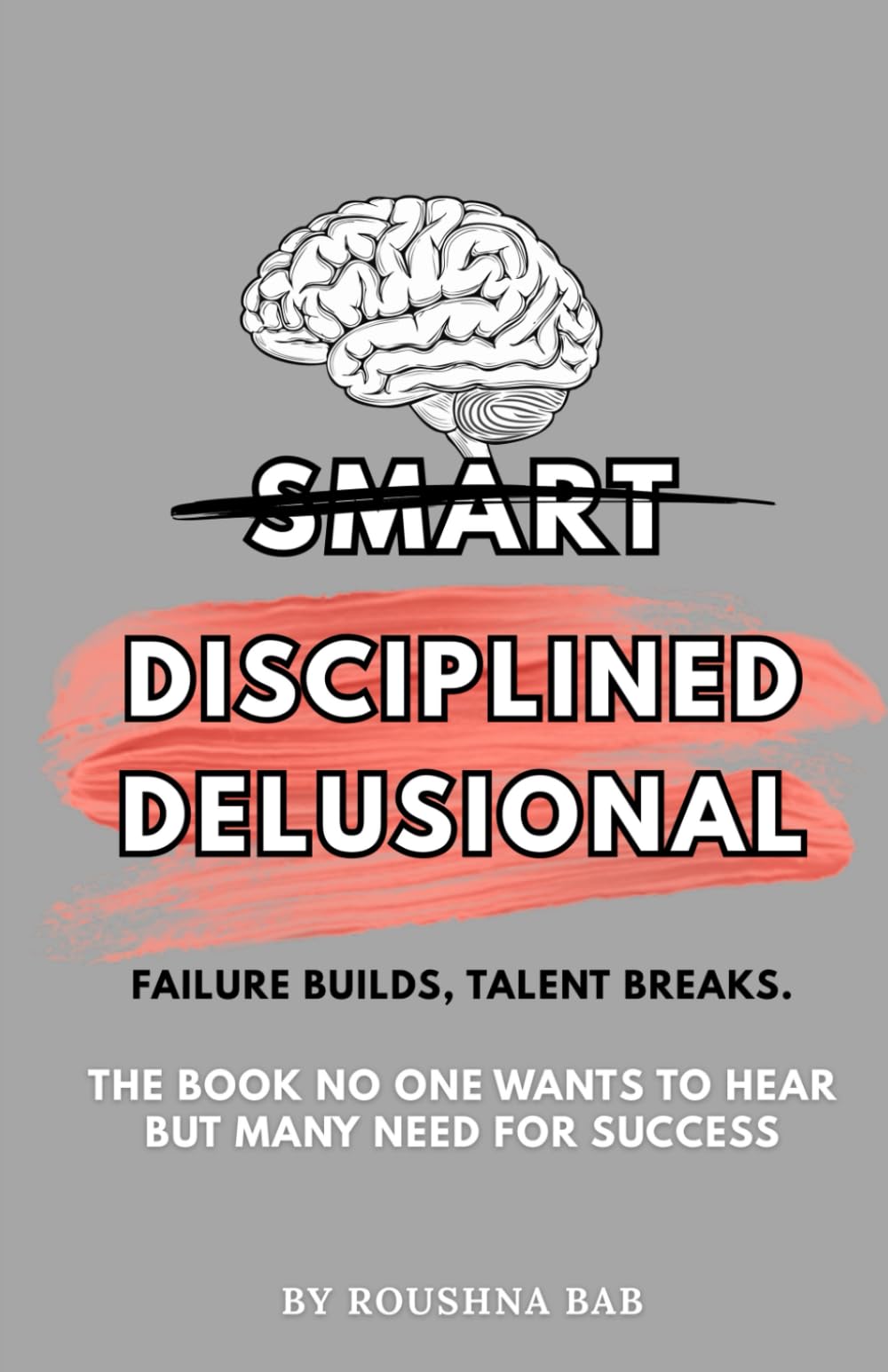 Disciplined Delusional: Failure builds, talent breaks.