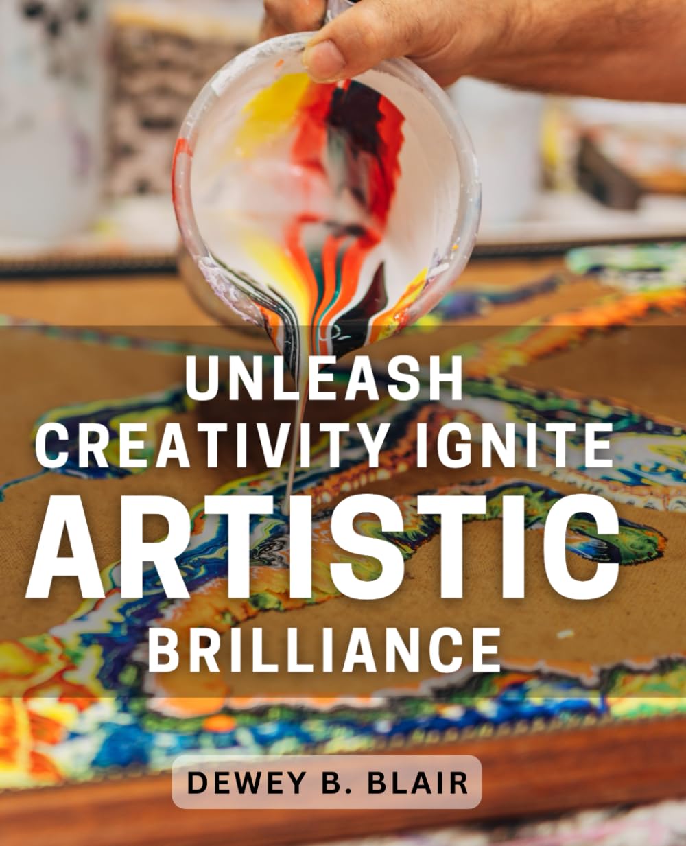 Unleash Creativity: Ignite Artistic Brilliance: Spark Innovation: Awaken Your Creative Genius in Artistry