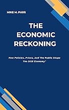 THE ECONOMIC RECKONING : How Policies, Prices, And The Public Shape The 2025 Economy” (English Edition)