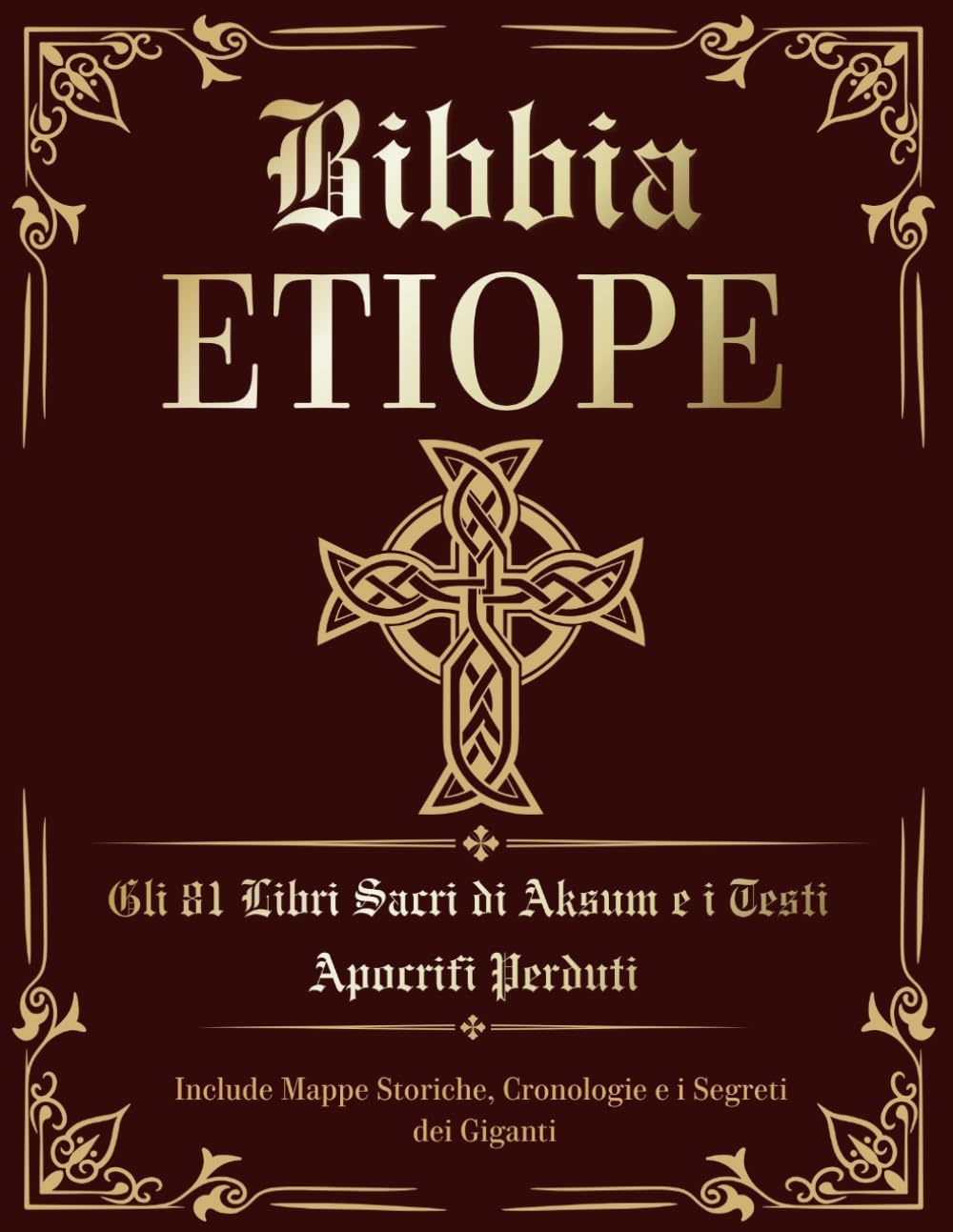 Bibbia Etiope. Gli 81 Libri Sacri di Aksum e i Testi Apocrifi Perduti: Edizione Italiana con Libro di Enoch, i Giubilei, i Vangeli Nascosti. Include Mappe Storiche, Cronologie e i Segreti dei Giganti