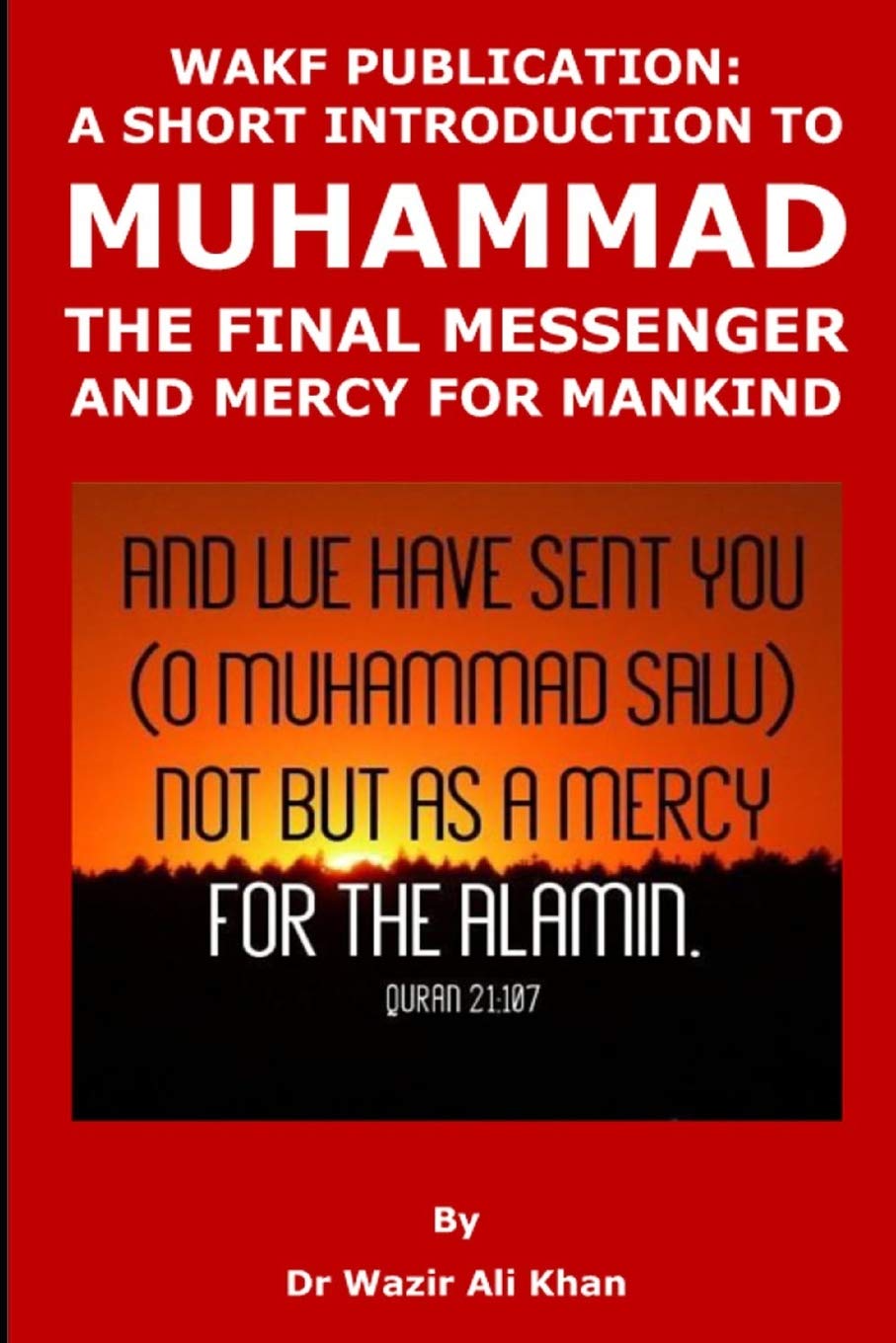 WAKF PUBLICATION: A SHORT INTRODUCTION TO MUHAMMAD, THE FINAL MESSENGER AND MERCY FOR MANKIND