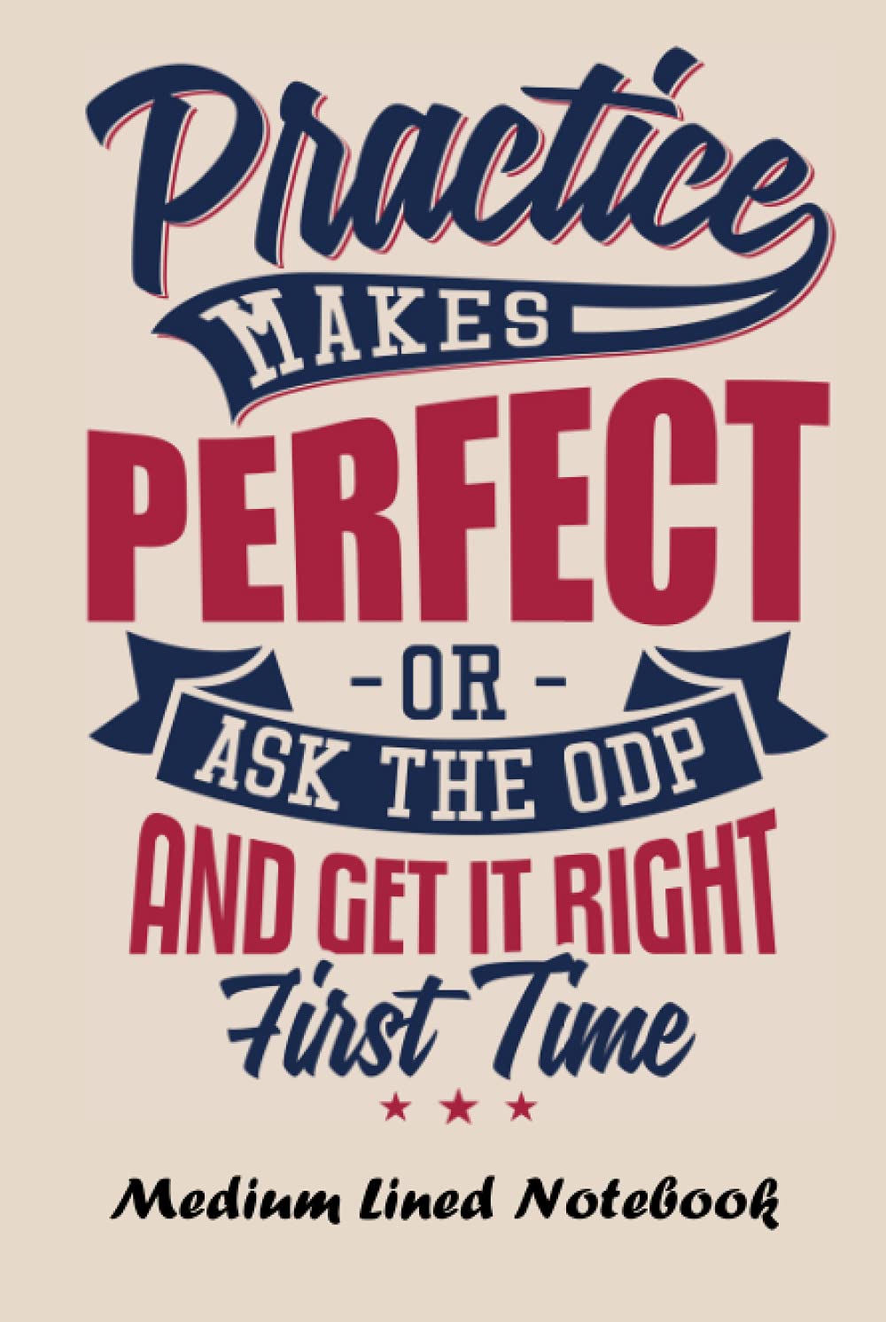 Ask The ODP - Medium Lined Notebook: Practice makes perfect. But if you want something done right the first time, ask the ODP. Medium lined notebook for ODPs and Student ODPs
